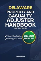 DELAWARE PROPERTY AND CASUALTY ADJUSTER HANDBOOK: A Complete Guide to Passing the Exam on Your First Try
