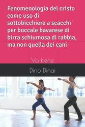 Fenomenologia del cristo come uso di sottobicchiere a scacchi per boccale bavarese di birra schiumosa di rabbia, ma non quella dei cani: Va bene