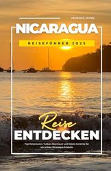 NICARAGUA REISEFÜHRER 2025: Top Reiserouten, Vulkan Abenteuer und lokale Gerichte für ein echtes Nicaragua Erlebnis