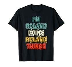 Camiseta personalizada I'M Roland Doing Roland Things Name Roland Camiseta