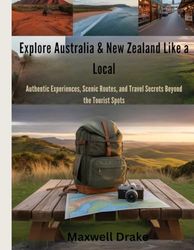 Explore Australia & New Zealand Like a Local: Authentic Experiences, Scenic Routes, and Travel Secrets Beyond the Tourist Spots