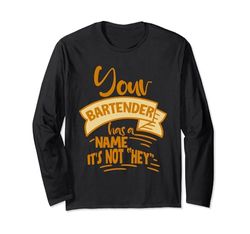 Your Bartender Has A Name, It's Not Hey --- Maglia a Manica