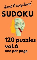 Sudoku Hard & Very Hard. One Puzzle per Page. Large Print. 120 Puzzles. Vol.6: Travel Size, with Solutions