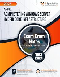 AZ-800: Administering Windows Server Hybrid Core Infrastructure Exam Cram Notes: First Edition - 2023