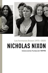 LAS HERMANAS BROWN 1975-2020: NICHOLAS NIXON (CATALOGO DE EXPOSICION)