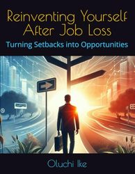 Reinventing Yourself After Job Loss: Turning Setbacks into Opportunities