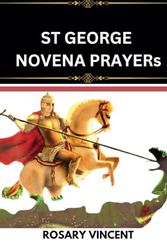 St George Novena Prayers: Devotion To The Courageous Saint George-A Nine-Day Novena To St. George For Faith, Strength, And Overcoming Challenges: 13