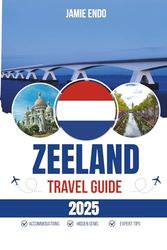ZEELAND TRAVEL GUIDE 2025: Built on Sand, Salt, and a Stubborn Kind of Calm