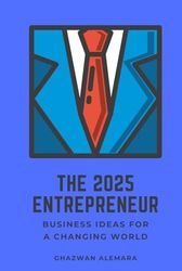 The 2025 Entrepreneur: Business Ideas for a Changing World
