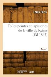 Toiles peintes et tapisseries de la ville de Reims. Tome 1