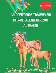 Galoppierende Träume:Ein Pferde-Abenteuer zum Ausmalen: Tauche ein in die wundervolle Welt der Pferde mit "Galoppierende Träume". Auf 40 zauberhaften ... mit seinem eigenen, einzigartigen Charakter