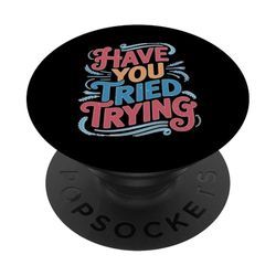 Have You Tried Trying Growth Hustle Effort Mindset PopSockets PopGrip Adhesivo