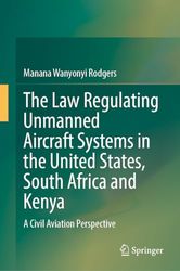 The Law Regulating Unmanned Aircraft Systems in the United States, South Africa and Kenya: A Civil Aviation Perspective