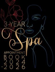 3-Year Spa Appointment Book 2024-2026: Weekly, and Daily Planner for Spa Beauty Business, Client Contact Details & Notes, Appointments with Date from 8 a.m. to 10 p.m. with 30 minutes slots