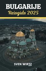 Bulgarije Reisgids 2025: Een reis door tijdloze landschappen, rijke erfgoed en onvergetelijke ervaringen in het hart van de Balkan.