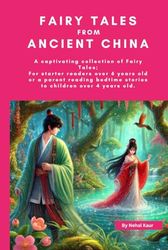 Fairy Tales from Ancient China: For starter readers over 6 years old or a parent reading bedtime stories to children over 4 years old.