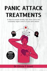 Panic attack treatments: 6 steps to conquer anxiety, fear, stress, worry and completely regain control of your panic attacks