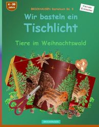 Wir basteln ein Tischlicht: BROCKHAUSEN Bastelbuch Bd. 8. Tiere im Weihnachtswald. Kleinste Entdecker. 4 - 99 Jahre