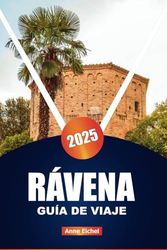 RÁVENA GUÍA DE VIAJE 2025: Las principales atracciones, cosas que hacer y secretos locales para un viaje inolvidable a Italia