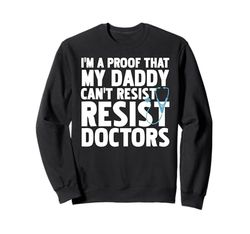 Proof Daddy Falls for Doctors Funny Baby Humor Sweatshirt