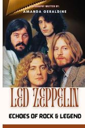 Led Zeppelin: Echoes Of Rock & Legend (A Biography)