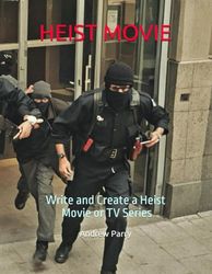 HEIST MOVIE: Write and Create a Heist Movie or TV Series