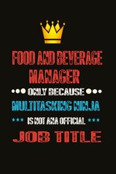 Food And Beverage Manager: Food And Beverage Manager Only Because Multitasking Ninja Is Not An Official Job Tittle, Food And Beverage Manager Notebook,6*9 100 pages Journal