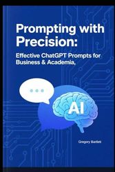 Prompting with Precision: Mastering Effective and Trustworthy ChatGPT Prompts for Business Analytics and Academia