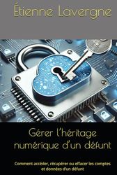 Gérer l’héritage numérique d’un défunt: Comment accéder, récupérer ou effacer les comptes et données d’un défunt
