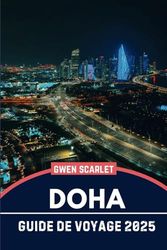 DOHA Guide de voyage 2025: Un manuel essentiel pour naviguer dans la ville et en faire l'expérience