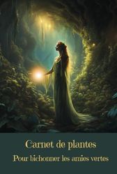 Carnet de plantes: Pour bichonner les amies vertes - Collection Fantastique - Libérez votre imagination