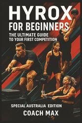 HYROX Beginner's Guide: Your First Race, Step by Step: The Complete Training Program to Crush Your First HYROX Competition - From Zero to Finisher in 12 Weeks