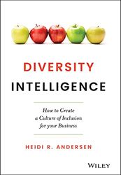 Diversity Intelligence: How to Create a Culture of Inclusion for Your Business