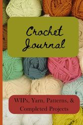 Crochet Journal: WIP's, Yarn, Patterns, & Completed Projects