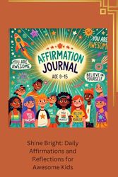 Shine bright: Daily affirmations and reflections for awesome kids: Empowering Thoughts for confidence, kindness, and growth