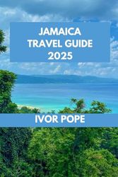 JAMAICA TRAVEL GUIDE: Island Vibes: Discover Beaches, Festivals, and Local Flavors.