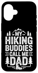 My Hiking Buddies Call Me Dad Funny Hiking Case for iPhone 16