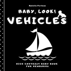 Baby, look! Vehicles. High contrast baby book for newborns: My first book of vehicles for 0 m+. Simple black and white illustrations with ... baby shower, birthday, Christmas, Halloween