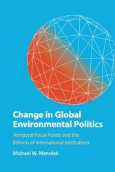 Change in Global Environmental Politics: Temporal Focal Points and the Reform of International Institutions