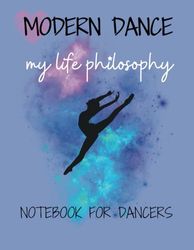 Modern Dance My Life Philosophy Notebook for Dancers, Dancing Diary - Write Dance Competition Results: Lined Just Dance Inspirational Journal for ... Dance Technique Student,Choreographer