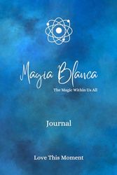 Magia Blanca – The Magic Within in Us - Journal