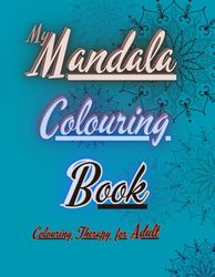 My Mandala Colouring Book: Relax and Unwind with Intricate Mandala Designs