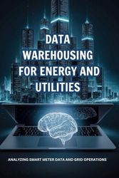 Data Warehousing for Energy and Utilities: Analyzing Smart Meter Data and Grid Operations