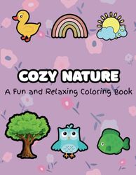 Cozy Nature: A Fun and Relaxing Coloring Book