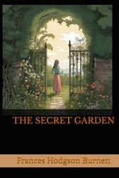 THE SECRET GARDEN: A Timeless Tale of Healing, Friendship, and Growth