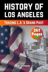 The History of Los Angeles: Tracing L.A.’s Grand Past