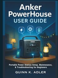 Anker PowerHouse User Guide: Portable Power Station Setup, Maintenance, & Troubleshooting for Beginners