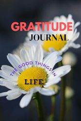Gratitude Journal: The Good things in Life