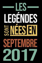 Les Légendes Sont Nées En Septembre 2017 6 Ans D'être Génial: Né en Septembre 2017 Carnet -Livre | Cadeau d'anniversaire 6 pour les Gens Mec fils ... 6 ans | Cadeau d'anniversaire 6 | Avoir 6 ans