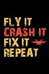 Fly it, Crash it, Fix it, Repeat: FPV (First Person View) Flying Blank Lined Journal Notebook Diary